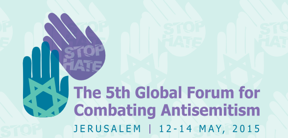 The Concluding Documents of the 5th Global Forum for Combating Antisemitism 12-14 May 2015, Jerusalem The Concluding Documents of the 5th Global Forum for Combating Antisemitism 12-14 May 2015, Jerusalem