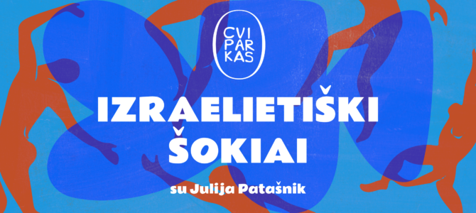 Paskutinį kartą šį sezoną: Izraelietiški šokiai su Julija Patašnik “Cvi Parke”!