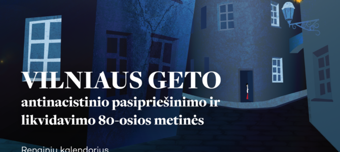 #VilniusGhetto80: Vilniaus geto antinacistinio pasipriešinimo ir likvidavimo 80-mečio minėjimo RENGINIŲ KALENDORIUS