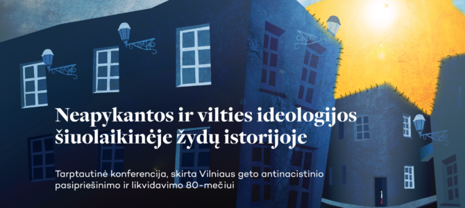 DABAR #VilniusGhetto80: Tarptautinė konferencija „Neapykantos ir vilties ideologijos šiuolaikinėje žydų istorijoje“