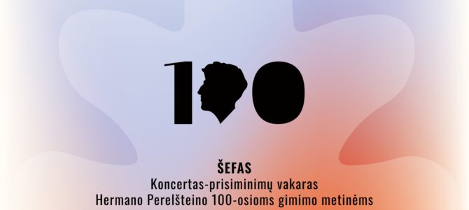 „Šefas“. Koncertas – prisiminimų vakaras Hermano Perelšteino 100-osioms gimimo metinėms